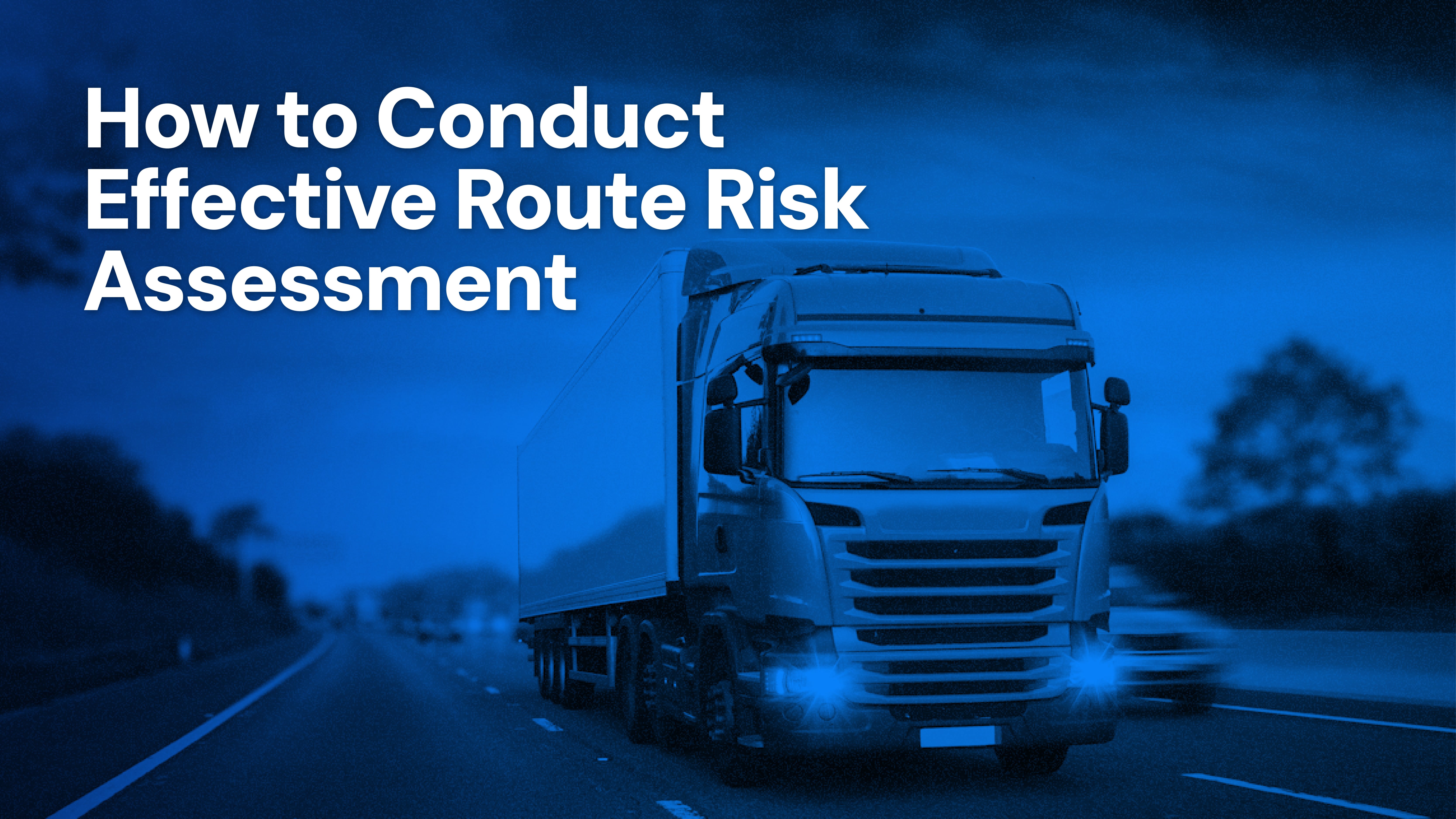 How to conduct effective Route Risk Assessment